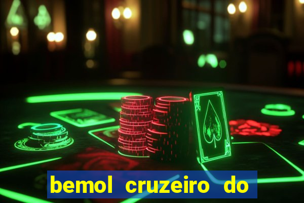 bemol cruzeiro do sul acre